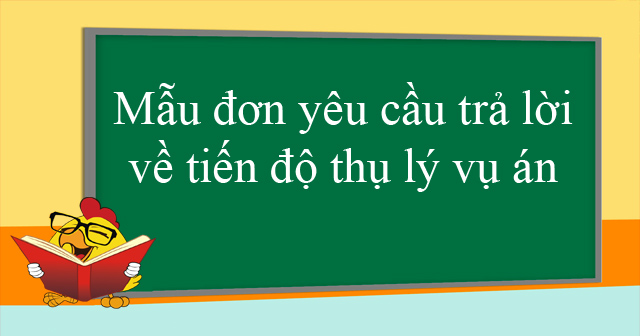 Mẫu đơn yêu cầu trả lời về tiến độ thụ lý vụ án HoaTieu vn