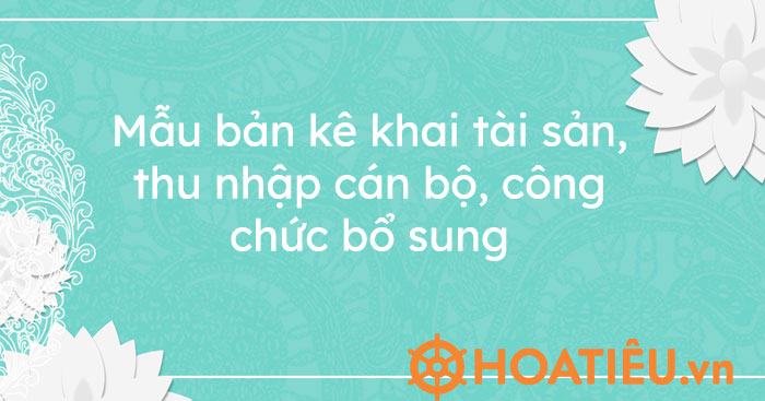 Mẫu bản kê khai tài sản thu nhập cán bộ công chức bổ sung HoaTieu vn