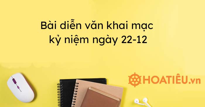 7 Bài diễn văn khai mạc kỷ niệm ngày 22 12 hay ý nghĩa HoaTieu vn