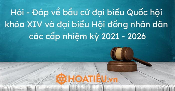 Tài liệu Hỏi Đáp về bầu cử đại biểu Quốc hội khóa XIV và đại biểu Hội