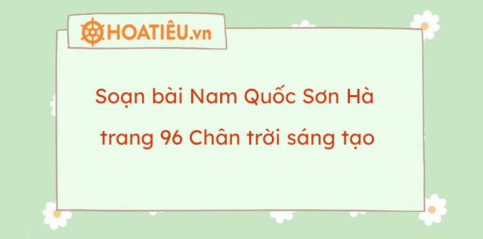 Soạn bài Nam Quốc Sơn Hà trang 96 Chân trời sáng tạo HoaTieu vn