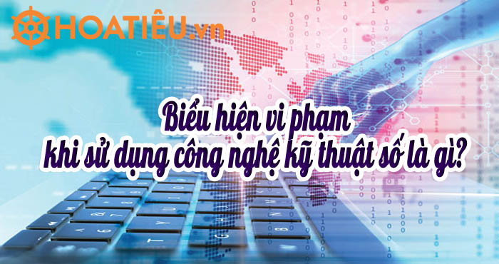 Biểu hiện vi phạm khi sử dụng công nghệ kỹ thuật số là gì HoaTieu vn