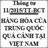 Thông tư quy định về quá cảnh hàng hóa của Trung Quốc qua lãnh thổ Việt Nam số 11/2015/TT-BCT
