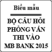 Bộ câu hỏi phỏng vấn vào MB Bank 2015