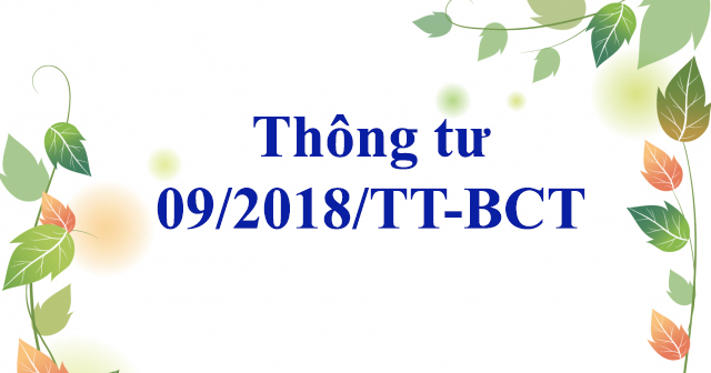 Thông tư 09/2018/TT-BCT đã hết lực năm 2022.