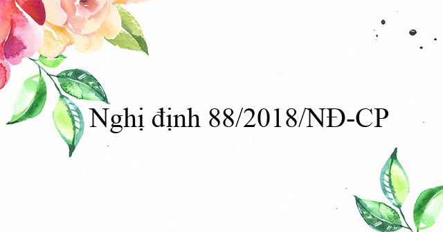 Nghị định 88/2018/NĐ-CP còn hiệu lực?