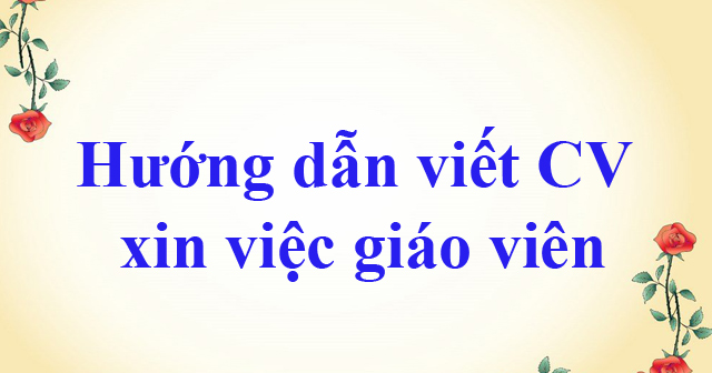 Hướng dẫn viết CV xin việc giáo viên từ A đến Z - HoaTieu.vn