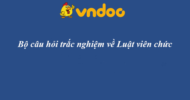 Câu hỏi trắc nghiệm Luật viên chức - HoaTieu.vn