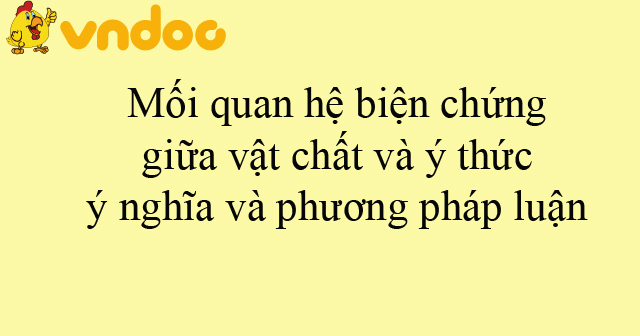 Mối quan hệ biện chứng vật chất và ý thức - Hoatieu.vn