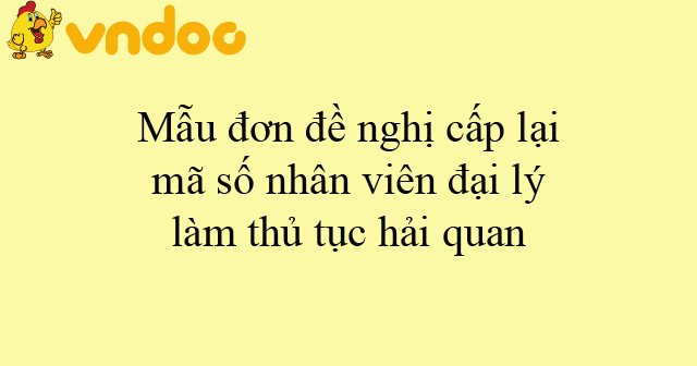 Mẫu đơn đề nghị cấp lại mã số nhân viên đại lý làm thủ tục hải quan