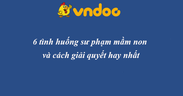 Tình huống sư phạm mầm non và cách giải quyết - HoaTieu.vn