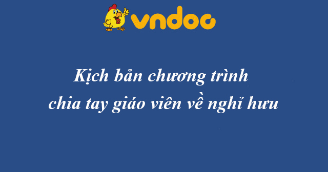 Kịch bản chương trình chia tay giáo viên về nghỉ hưu - HoaTieu.vn