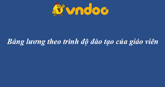 Bảng lương theo trình độ đào tạo của giáo viên - show.vn