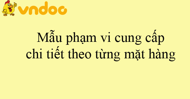 Mẫu phạm vi cung cấp chi tiết theo từng mặt hàng - HoaTieu.vn