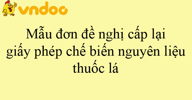 Mẫu đơn đề nghị cấp lại giấy phép chế biến nguyên liệu thuốc lá