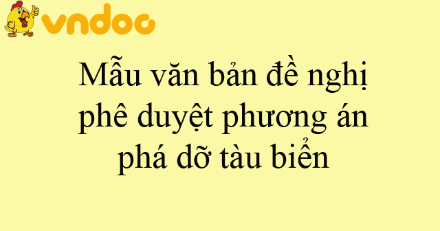 Mẫu văn bản đề nghị phê duyệt phương án phá dỡ tàu biển - HoaTieu.vn