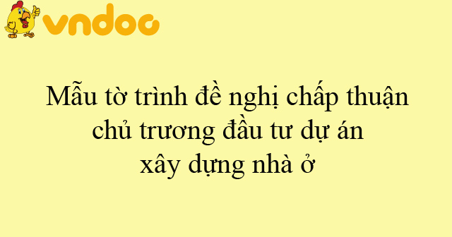 Mẫu tờ trình đề nghị chấp thuận chủ trương đầu tư dự án xây dựng nhà ở