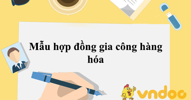 Mẫu Hợp Đồng Gia Công Hàng Hóa - Hợp Đồng Gia Công Hàng Hóa - Hoatieu.Vn