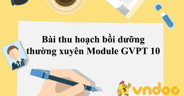 Bài thu hoạch bồi dưỡng thường xuyên Module GVPT 10 - HoaTieu.vn