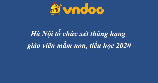 Hà Nội tổ chức xét thăng hạng giáo viên mầm non, tiểu học - HoaTieu.vn