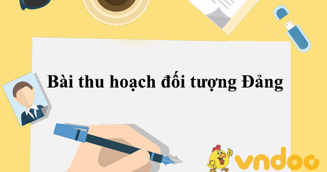 Bài thu hoạch đối tượng Đảng - Bài thu hoạch lớp đối tượng kết nạp Đảng