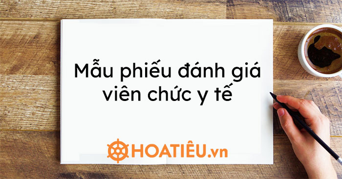 Mẫu phiếu đánh giá viên chức y tế 2023 mới nhất - HoaTieu.vn