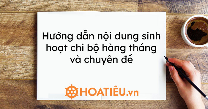 Hướng dẫn nội dung sinh hoạt chi bộ hàng tháng và chuyên đề