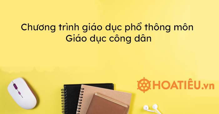 Chương trình giáo dục phổ thông môn Giáo dục công dân - HoaTieu.vn