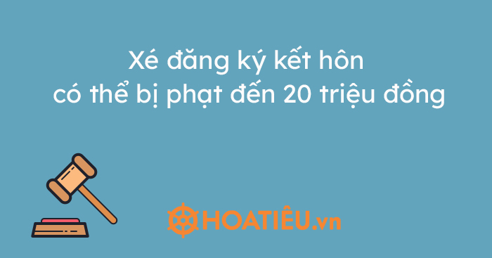 Xé giấy kết hôn có bị phạt không và mức phạt là bao nhiêu?