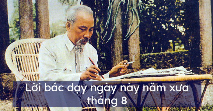 Lời Bác dạy ngày này năm xưa tháng 8 Lời Bác dạy ngày này năm xưa tháng 8