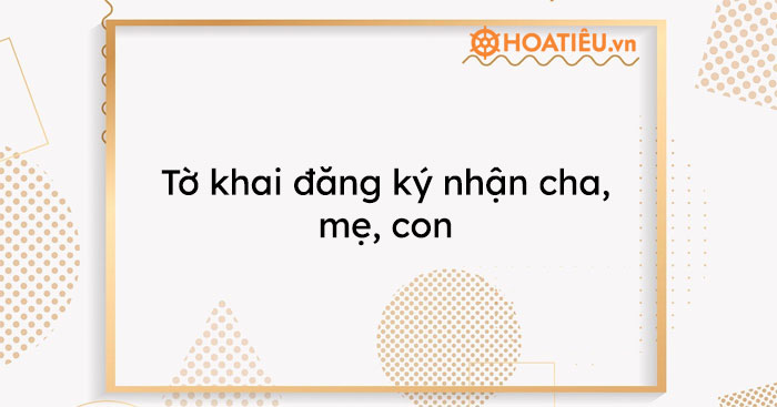 T khai ng k nh n cha m con HoaTieu.vn