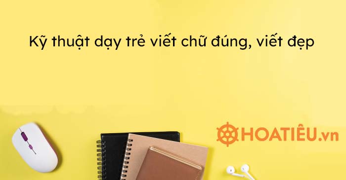 Kỹ Thuật Dạy Trẻ Viết Chữ đung Viết đẹp Cach Luyện Viết Chữ đẹp Lớp 1