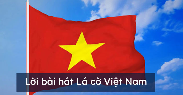 Lời bài hát Lá cờ Việt Nam - Hoatieu.vn