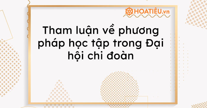 Thuyết minh tham luận phương pháp học tập hiệu quả và ví dụ minh hoạ