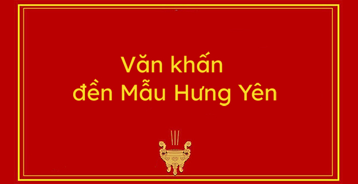 Văn Khấn Đền Mẫu Hưng Yên - Bài Khấn Lễ Mẫu Hưng Yên - Hoatieu.Vn