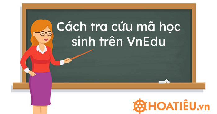 Cách tra cứu mã học sinh trên VnEdu - Educationuk-vietnam.org