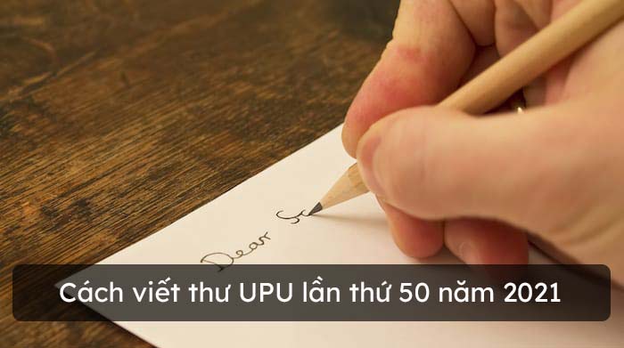 Cách viết thư UPU lần thứ 51 năm 2022 - HoaTieu.vn