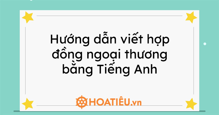 Hướng dẫn viết hợp đồng ngoại thương bằng Tiếng Anh ...