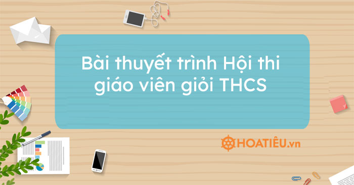 Bài thuyết trình Hội thi giáo viên giỏi THCS 2022 - HoaTieu.vn