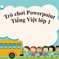 Trò chơi Powerpoint môn Tiếng Việt lớp 1