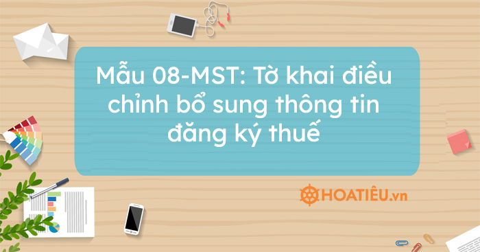 Mẫu 08-MST: Tờ khai điều chỉnh bổ sung thông tin đăng ký thuế Mẫu 08-Mst: Tờ Khai Điều Chỉnh Bổ Sung Thông Tin Đăng Ký Thuế
