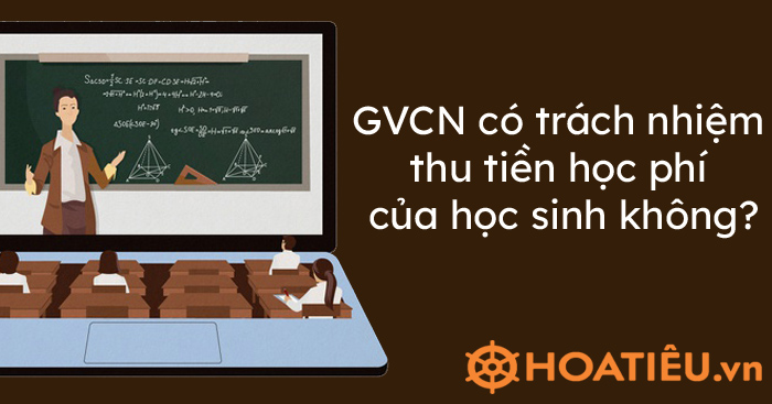 Giáo viên chủ nhiệm có trách nhiệm thu tiền học phí của học sinh không?