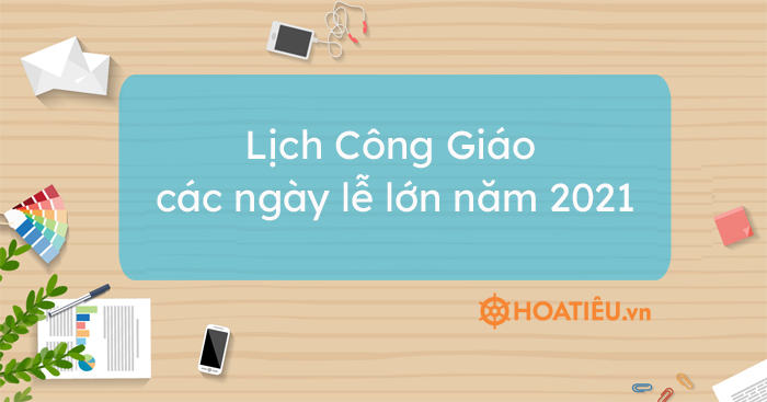 Lịch Công Giáo các ngày lễ lớn năm 2021 - Hoatieu.vn