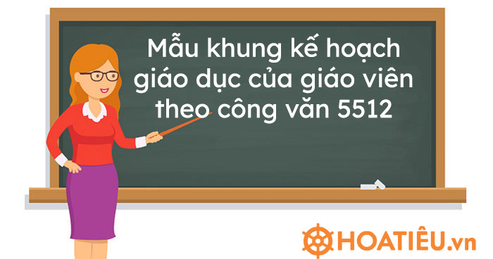 Mẫu kế hoạch giáo dục của giáo viên theo công văn 5512 - HoaTieu.vn