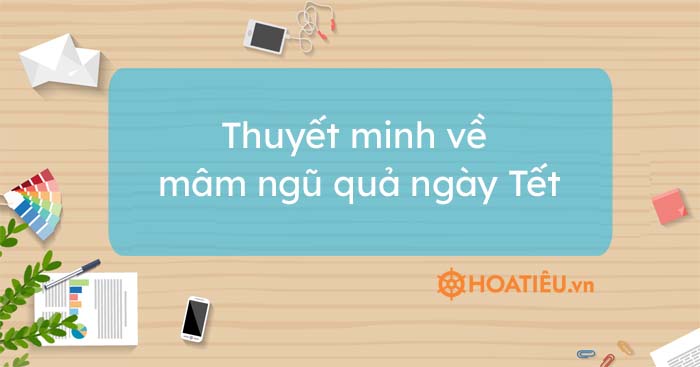 Top 7 bài thuyết minh về mâm ngũ quả ngày Tết hay chọn lọc - HoaTieu.vn