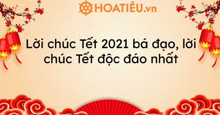 Lời chúc Tết 2022 bá đạo, độc đáo nhất - HoaTieu.vn