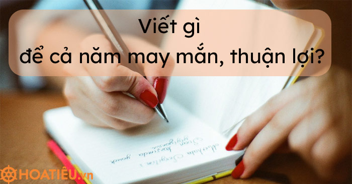 Khai bút đầu năm là gì? Viết gì để cả năm may mắn, thuận lợi?