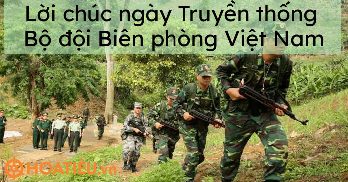 Lời chúc ngày Truyền thống Bộ đội Biên phòng Việt Nam 2022