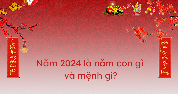 Năm 2024 là năm con gì và mệnh gì