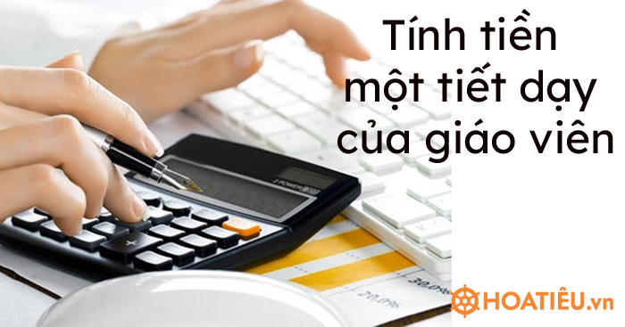 Cách tính tiền một tiết dạy của giáo viên các cấp - HoaTieu.vn